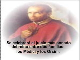 Se celebrará el juicio más sonado del reino entre dos familias:  los Médici y los Orsini.  