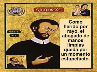 Como herido por rayo, el abogado de manos limpias queda por un momento estupefacto.  