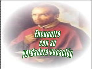 Encuentro  con su  verdadera vocación 
