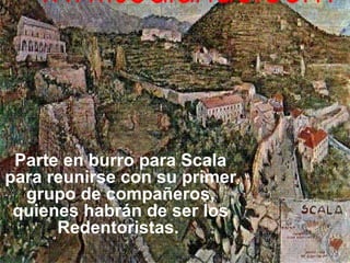 Parte en burro para Scala para reunirse con su primer grupo de compañeros, quienes habrán de ser los Redentoristas.  