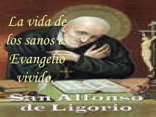 La vida de los sanos es Evangelio vivido.  