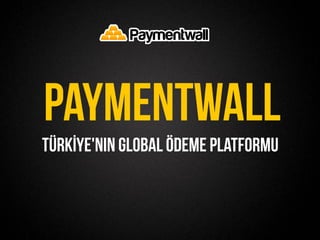 TÜRKİYE'nin Global Ödeme Platformu
PAYMENTWALL
 