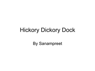 Hickory Dickory Dock By Sanampreet 