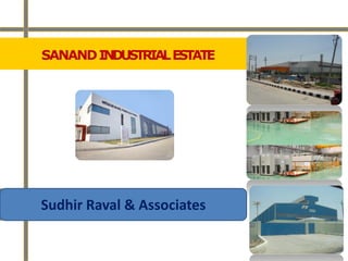 SANANDINDUSTRIALESTATE
Sudhir Raval & Associates
 