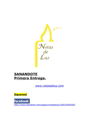 SANANDOTE
Primera Entrega.

                  www.notasdeluz.com


Siguenos!



http://www.facebook.com/pages/notasdeluz/100124042003
 