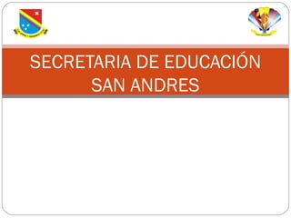 SECRETARIA DE EDUCACIÓN SAN ANDRES 
