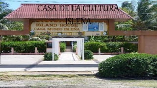 CASA DE LA CULTURA
ISLEÑA
 