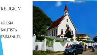 RELIGION
IGLESIA
BAUTISTA
EMMANUEL
 