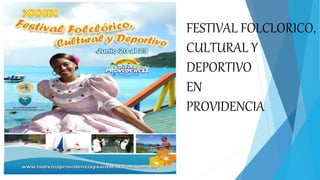 FESTIVAL FOLCLORICO,
CULTURAL Y
DEPORTIVO
EN
PROVIDENCIA
 