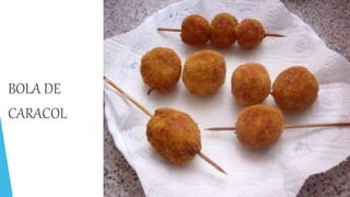 BOLA DE
CARACOL
 
