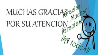 MUCHAS GRACIAS
POR SU ATENCION
 