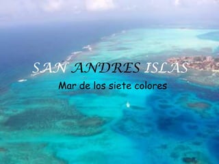 SAN ANDRES ISLAS Mar de los siete colores 