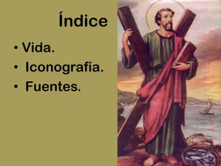 Índice
• Vida.
• Iconografía.
• Fuentes.
 