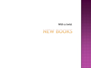 New booksWith a twist