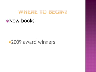 Where to begin?New books2009 award winners