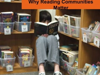 Why Reading Communities
        Matter
 