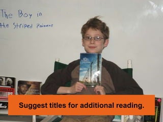 Suggest titles for additional reading.
 