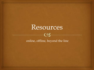 online, offline, beyond the line
 