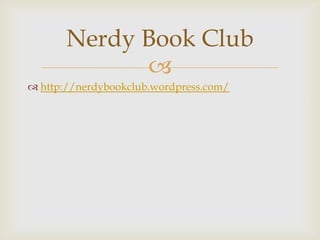 Nerdy Book Club
             
 http://nerdybookclub.wordpress.com/
 