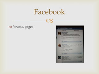 Facebook
                     
 forums, pages
 