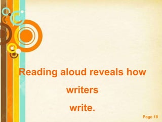 Reading aloud reveals how
         writers
         write.
                        Page 18
 