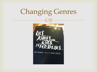 Changing Genres
      
 