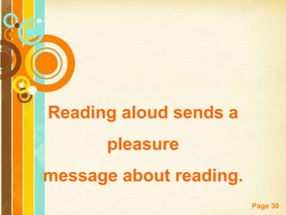Reading aloud sends a
       pleasure
message about reading.
                         Page 30
 