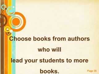 Choose books from authors
         who will
lead your students to more
         books.          Page 35
 