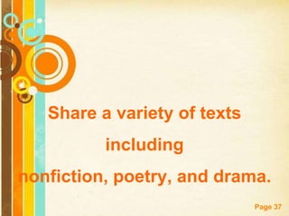 Share a variety of texts
          including
nonfiction, poetry, and drama.
                              Page 37
 