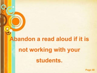 Abandon a read aloud if it is
   not working with your
         students.
                           Page 48
 