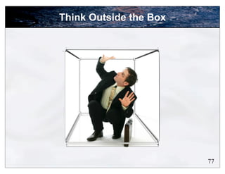 Think Outside the Box




                        77
 