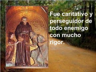 Fue caritativo y perseguidor de todo enemigo con mucho rigor. 