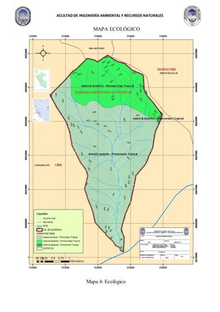ACULTAD DE INGENIERÍA AMBIENTAL Y RECURSOS NATURALES
MAPA ECOLÓGICO
Mapa 4: Ecológico
 