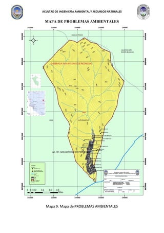 ACULTAD DE INGENIERÍA AMBIENTAL Y RECURSOS NATURALES
MAPA DE PROBLEMAS AMBIENTALES
Mapa 9: Mapa de PROBLEMAS AMBIENTALES
 