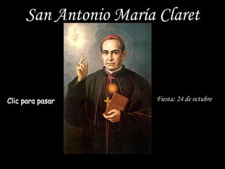 San Antonio María Claret



                  Fiesta: 24 de octubre
 