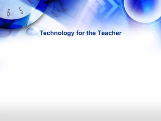 Technology for the Teacher
 