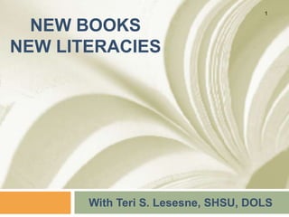 New BooksNew literacies With Teri S. Lesesne, SHSU, DOLS 1 