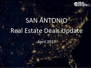 SAN ANTONIO
Real Estate Deals Update
April 2019
 
