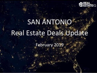 SAN ANTONIO
Real Estate Deals Update
February 2019
 