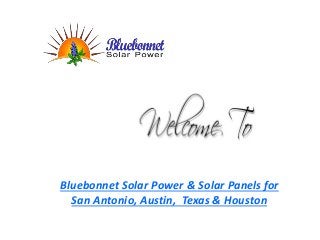 Bluebonnet Solar Power & Solar Panels for
San Antonio, Austin, Texas & Houston
 