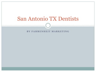 San Antonio TX Dentists

   BY FAHRENHEIT MARKETING
 