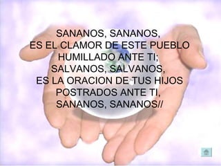 SANANOS, SANANOS, ES EL CLAMOR DE ESTE PUEBLO HUMILLADO ANTE TI; SALVANOS, SALVANOS, ES LA ORACION DE TUS HIJOS POSTRADOS ANTE TI, SANANOS, SANANOS//