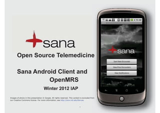 Open Source Telemedicine
Sana Android Client and
OpenMRS
Winter 2012 IAP

 