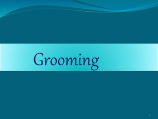 Grooming
1
 