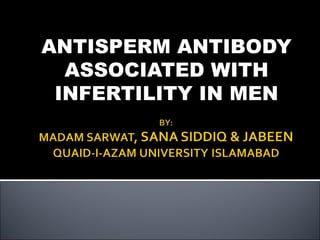 ANTISPERM ANTIBODY
ASSOCIATED WITH
INFERTILITY IN MEN
 