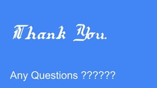 Thank You.
Any Questions ??????
 