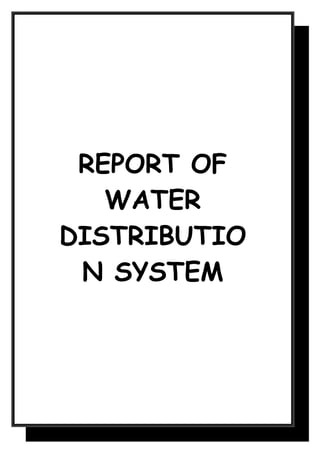 REPORT OF
   WATER
DISTRIBUTIO
 N SYSTEM
 