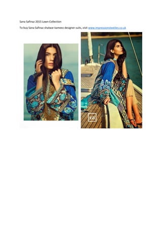 Sana Safinaz 2015 Lawn Collection
To buy Sana Safinaz shalwar kameez designer suits, visit www.impressionstextiles.co.uk
 