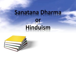 Sanatana Dharma
or
Hinduism
 