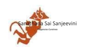 Sanathana Sai Sanjeevini
Fragancias Curativas
 